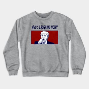 Who's Laughing Now? - Trump 2024 - Patriotic Graphic Desgins Crewneck Sweatshirt
